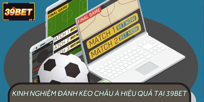 Kinh nghiệm đánh kèo châu Á hiệu quả tại 39BET