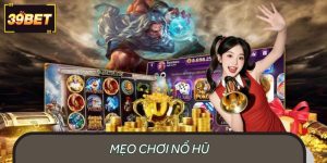 Mẹo Chơi Nổ Hũ 39BET – Hướng Dẫn Thu Hút Jackpot Cực Đỉnh