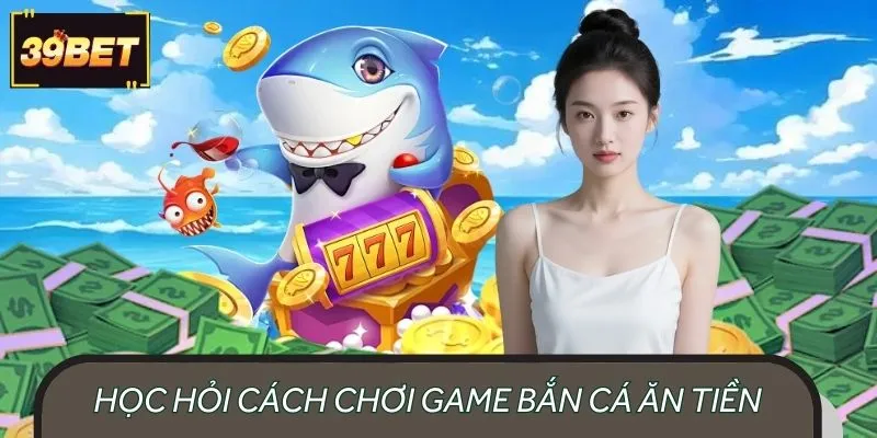 Học hỏi cách chơi game bắn cá ăn tiền từ các cao thủ lâu năm