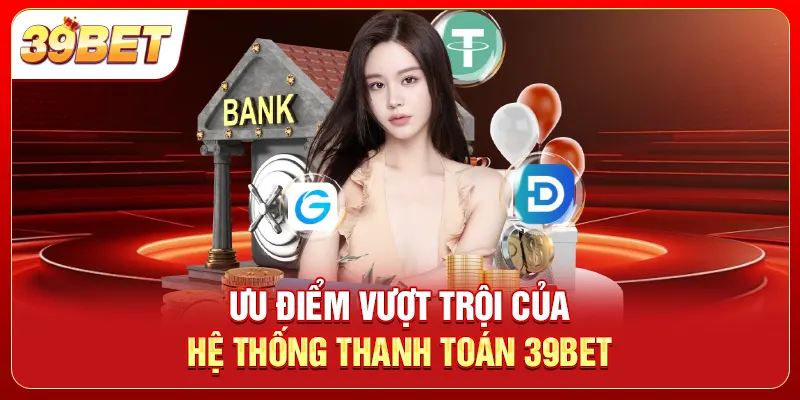 Ưu điểm vượt trội của hệ thống thanh toán 39bet