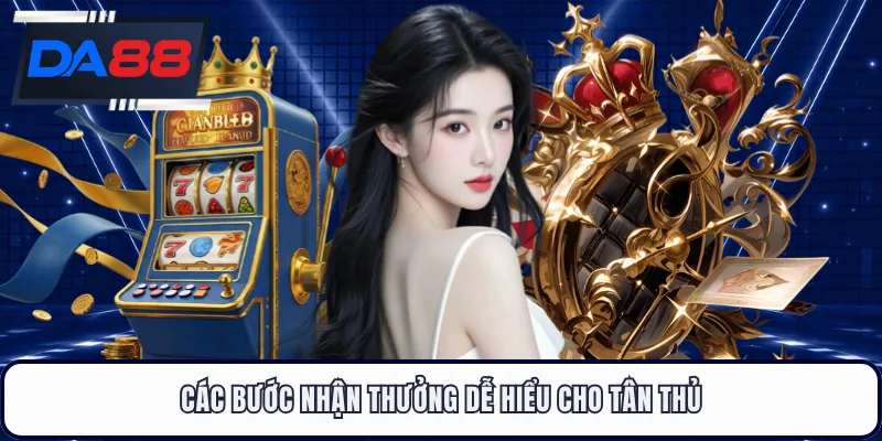 Các bước nhận thưởng dễ hiểu cho tân thủ
