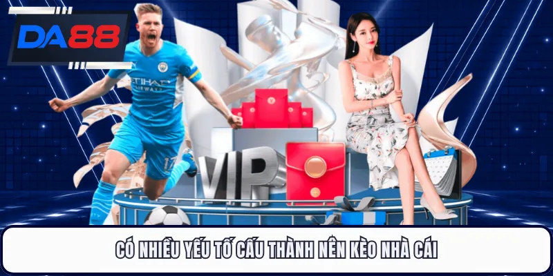 Có nhiều yếu tố cấu thành nên kèo nhà cái