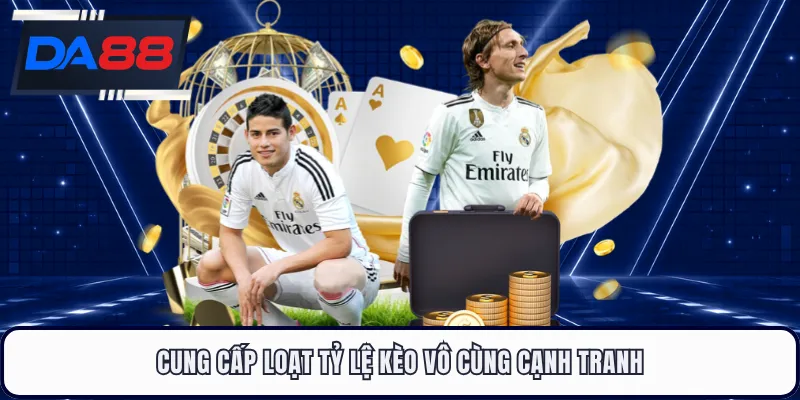 Cung cấp loạt tỷ lệ kèo vô cùng cạnh tranh