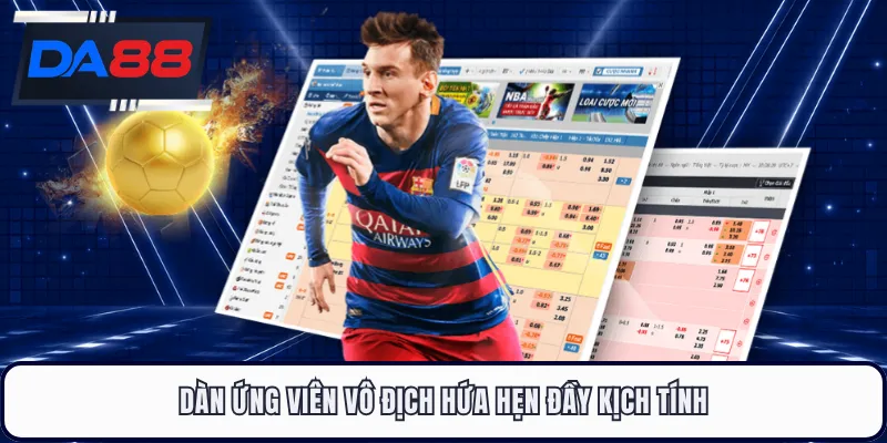 Dàn ứng viên vô địch hứa hẹn đầy kịch tính