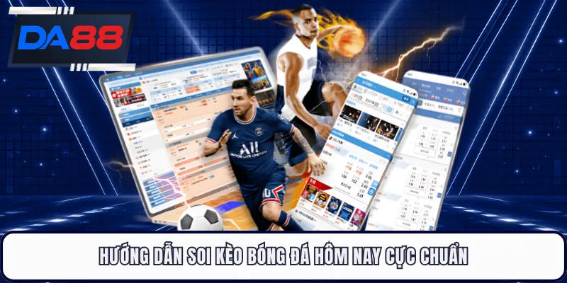 Hướng dẫn soi kèo bóng đá hôm nay cực chuẩn