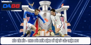 Kèo Tài Xỉu DA88 - Theo Dõi Biến Động Tỷ Lệ Từ Các Trận Hot
