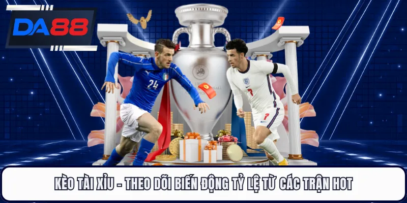 Kèo Tài Xỉu DA88 - Theo Dõi Biến Động Tỷ Lệ Từ Các Trận Hot