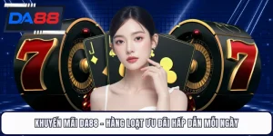 Khuyến Mãi DA88 - Hàng Loạt Ưu Đãi Hấp Dẫn Mỗi Ngày