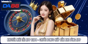 Khuyến Mãi Tải App DA88 - Chuỗi Bonus Hấp Dẫn Khi Dùng App