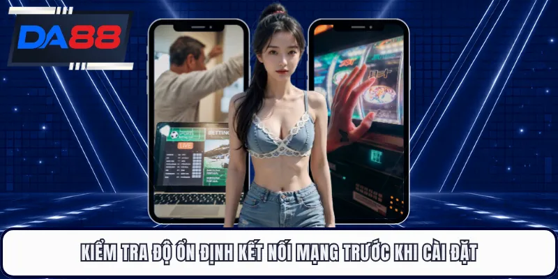 Kiểm tra độ ổn định kết nối mạng trước khi cài đặt