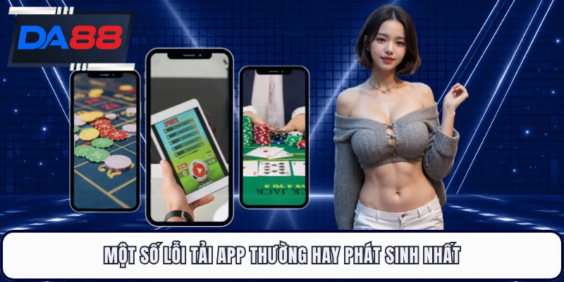 Một số lỗi tải app thường hay phát sinh nhất