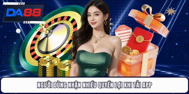 Người dùng nhận nhiều quyền lợi khi tải app