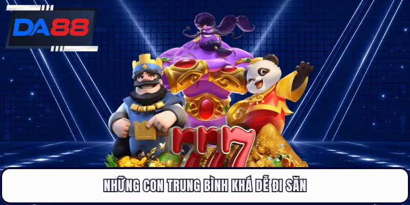 Những con trung bình khá dễ đi săn