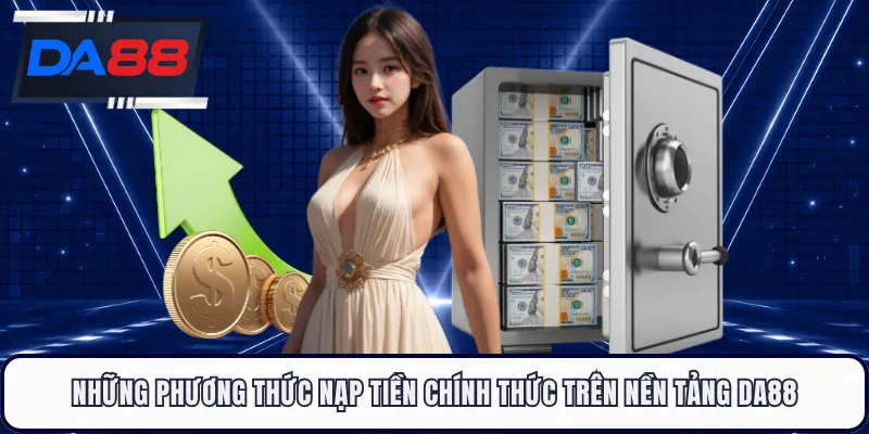 Những phương thức nạp tiền chính thức trên nền tảng DA88