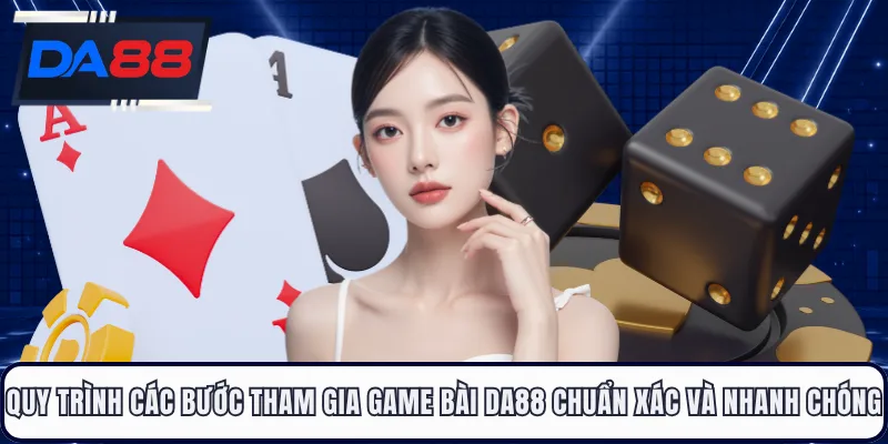 Quy trình các bước tham gia game bài DA88 chuẩn xác và nhanh chóng