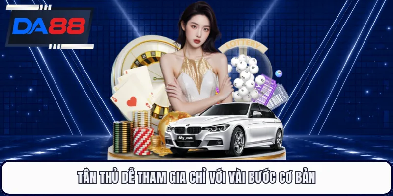 Tân thủ dễ tham gia chỉ với vài bước cơ bản