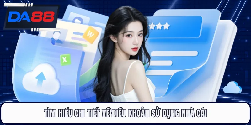 Tìm hiểu chi tiết về điều khoản sử dụng nhà cái
